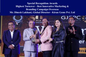 Special Recognition Awards Highest Turnover - Best Innovative Marketing & Branding Campaign Overseas Mr. Dinesh Lakhani, Global Director - Kiran Gems Pvt. Ltd