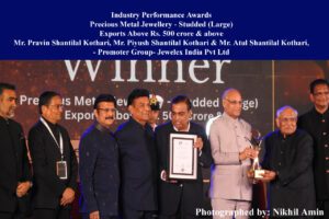 Industry Performance Awards Precious Metal Jewellery - Studded (Large) Exports Above Rs. 500 crore & above Mr. Pravin Shantilal Kothari, Mr. Piyush Shantilal Kothari & Mr. Atul Shantilal Kothari, - Promoter Group- Jewelex India Pvt Ltd