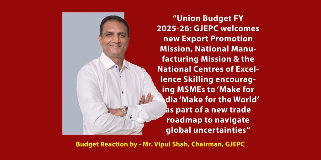 Budget Reaction by Mr. Vipul Shah, Chairman, GJEPC